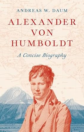 Daum, A.W. - Alexander von Humboldt: A Concise Biography