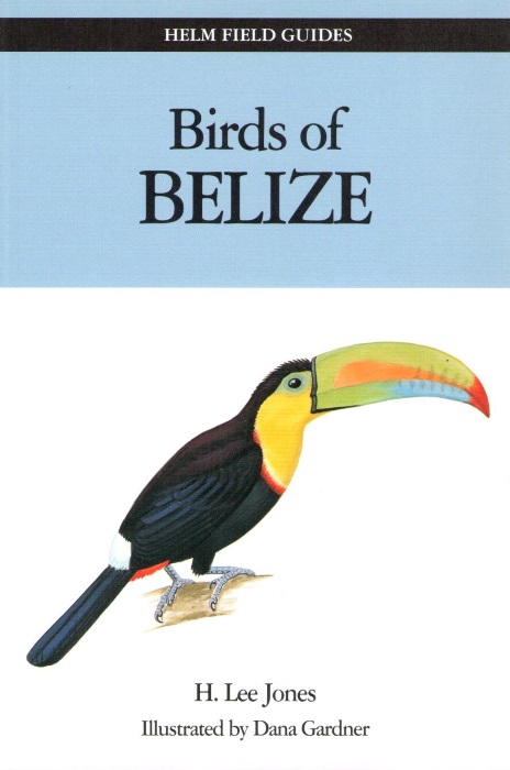 Jones, H.L. - Field Guide to the Birds of Belize (Helm Field Guides)