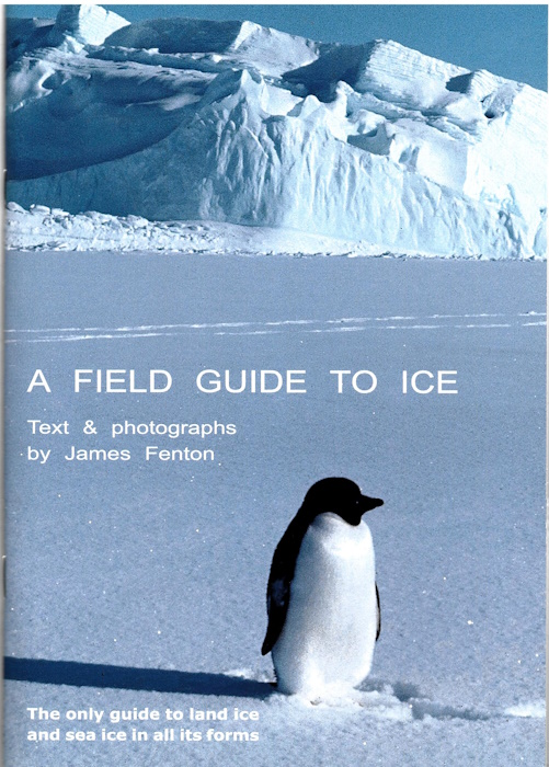 Fenton, J. - AField Guide to Ice: The only guide to land ice and sea ice in all its forms