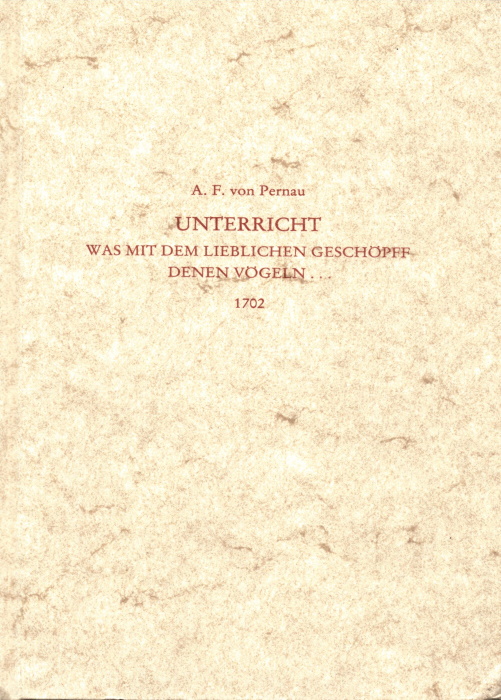 Von Pernau, A.F. - Unterricht was mit dem lieblichen Geschoepff denen Voegeln ...