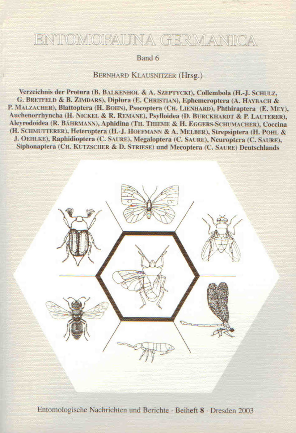 Klausnitzer, B. (Ed.) et al - Verzeichniss der Protura, Collembola, Diplura, Ephemeroptera, Blattoptera, Psocoptera, Phthiraptera, Auchenorrhyncha, Psylloidea, Aleyrodoidea, Aphidina, Coccina, Heteroptera, Strepsiptera, Raphidioptera, Megaloptera, Neuroptera, Siphonaptera und Mecopter