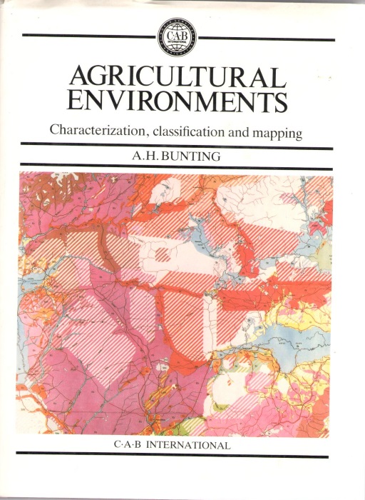 Bunting, A.H. (Ed.) - Agricultural Environments. Characterization, Classification and Mapping: Proceedings of the Rome workshop on agro-ecological characterization, classification and mapping, 14-18 April 1986
