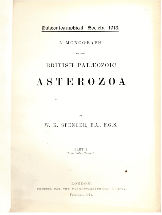 Spencer, W.K. - A Monograph of the British Palaeozoic Asterozoa. Part 1