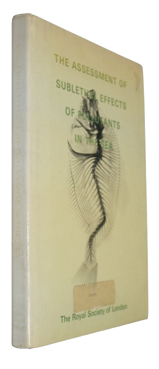 Cole, H.A. - The Assessment of Sublethal Effects of Pollutants in the Sea:A Royal Society Discussion organized by H.A. Cole with the Marine Pollution Subcommittee of the British National Committee on Oceanic Research held on 24 and 25 May 1978