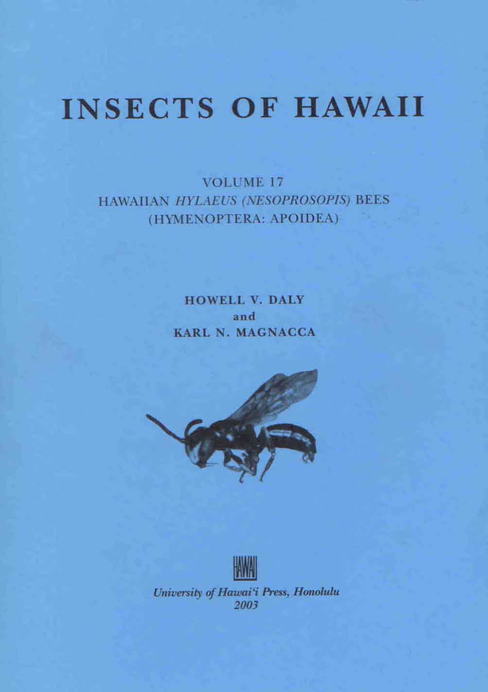 Daly, H.V.; Magnacca, K.N. - Insects of Hawaii 17: Hawaiian Hylaeus (Nesoprosopis) Bees (Hymenoptera, Apoidea)