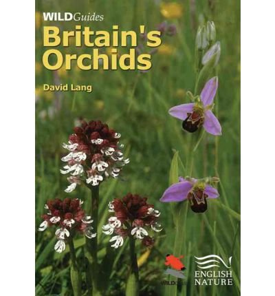 Lang, D. - Britain's Orchids: A Guide to the identification and ecology of the wild orchids of Britain and Ireland