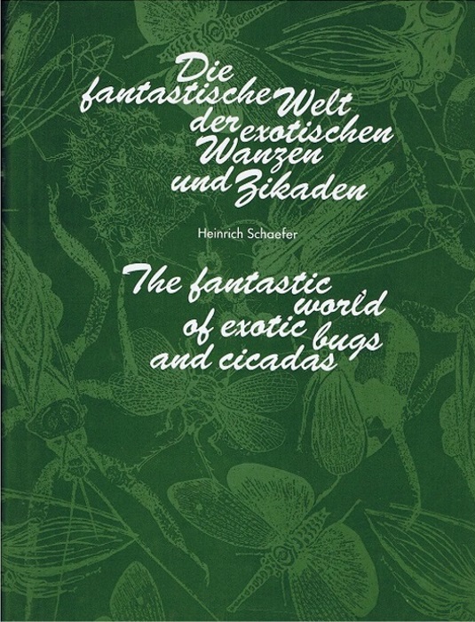 Schaefer, H. - Die Fantastische Welt der exotischen Wanzen und Zikaden / The fantastic world of exotic bugs and cicadas