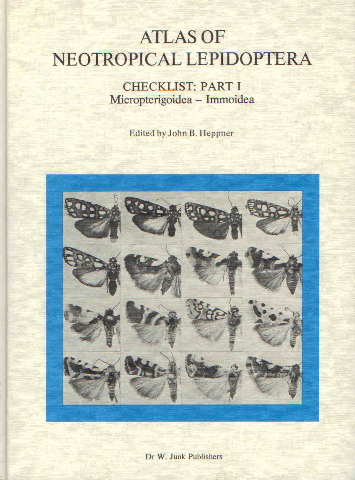 Heppner, J.B. - Atlas of Neotropical Lepidoptera. Checklist. Pt. 1: Micropterigoidea - Immoidea