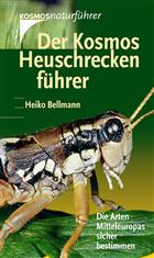 Der Kosmos Heuschreckenführer: Die Arten Mitteleuropas sicher bestimmen