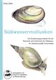 Süßwassermollusken: Ein Bestimmungsschlüssel für die Muscheln und Schnecken im Süßwasser der Bundesrepublik Deutschland