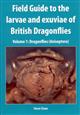 Field Guide to the Larvae and Exuviae of British Dragonflies. Vol. 1: Dragonflies (Anisoptera)