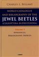 A World Catalogue and Bibliography of the Jewel Beetles (Coleoptera: Buprestoidea). Vol. 5: Appendices; Bibliography; Indices