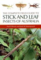 The Complete Field Guide to Stick and Leaf Insects of Australia