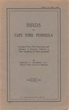 Birds of the Cape York Peninsula: Ecological Notes, Field Observations, and Catalogue of Specimens Collected on Three Expeditions to North Queensland