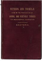 Methods and Formulae used in the preparation of Animal and Vegetable Tissues for Microscopical Examination including the Staining of Bacteria