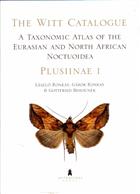 The Witt Catalogue Vol. 1: A Taxonomic Atlas of the Eurasian and North African Noctuoidea: Plusiinae 1