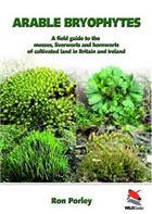Arable Bryophytes:  A Field Guide to the mosses, liverworts and hornworts of cultivated land in Britain and Ireland