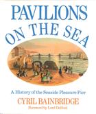 Pavilions on the Sea: A History of the Seaside Pleasure Pier