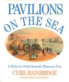 Pavilions on the Sea: A History of the Seaside Pleasure Pier