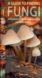 A Guide to finding Fungi in Berkshire, Buckinghamshire and Oxfordshire