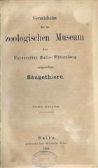 Verzeichniss der im Zoologischen Museum der Universität Halle-Wittenberg aufgestellten Säugethiere