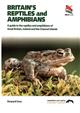 Britain's Reptiles & Amphibians A guide to the reptiles and amphibians of Great Britain, Ireland and Channel Islands
