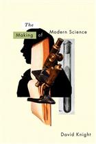 The Making of Modern Science: Science, Technology, Medicine and Modernity: 1789 - 1914