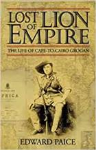 Lost Lion of Empire; The Life of 'Cape-to Cairo' Grogan