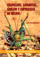 Grasshoppers, Locusts, Crickets & Katydids of Mexico: Photographic GuideChapulines, Langostas, Grillos y Esperanzas de Mexico: Guia Fotografica