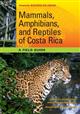 Mammals, Amphibians and Reptiles of Costa Rica:  A Field Guide