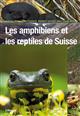 Les amphibiens et les reptiles de Suisse