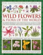 Illustrated Encyclopedia of Wild Flowers & Flora of the World An Expert Reference and Identification Guide to over 1730 Wild Flowers and Plants From Every Continent