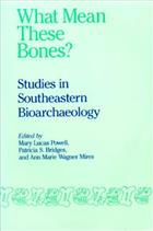 What Mean These Bones? Studies in Southeastern Bioarchaeology