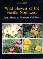 Wild Flowers of the Pacific Northwest from Alaska to Northern California