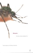 Mosquito: A Natural History of our Most Persistent and Deadly Foe