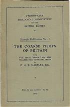 The Coarse Fishes of Britain being The Final Report on The Coarse Fish Investigation