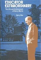 Educator Extraordinary: The life and Achievement of Henry Morris