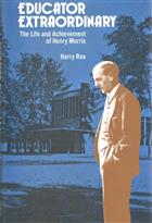 Educator Extraordinary: The life and Achievement of Henry Morris