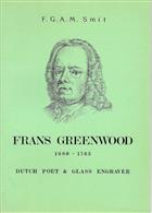 Frans Greenwood (1680-1763) Dutch Poet & Glass Engraver