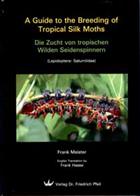 A Guide to the Breeding of Tropical Silk Moths (Lepidoptera: Saturniidae) Die Zucht von tropischen wilden Seidenspinnern