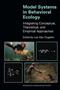 Model Systems in Behavioral Ecology: Integrating Conceptual, Theoretical and Empirical Approaches