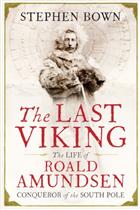The Last Viking: The Life of Roald Amundsen Conqueror of the South Pole