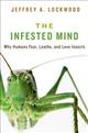 The Infested Mind: Why Humans Fear Loathe and Love Insects