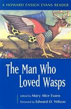 The Man Who Loved Wasps: A Howard Ensign Evans Reader