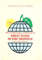 Fruit Flies in the Tropics:Proceddings of the First International Symposium 14-16 March 1988, Kuala Lumpur, Malaysia