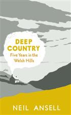 Deep Country: Five Years in the Welsh Hills