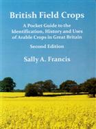British Field Crops: Pocket Guide to the Identification, History and Uses of Traditional and Novel Arable Crops in Great Britain (2nd edition)