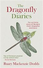 The Dragonfly Diaries: The Unlikely Story of Europes First Dragonfly Sanctuary