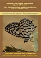 Ecological guide and atlas of butterflies of Republic of Macedonia: Identification keys, distribution maps, ecology and behaviour, threats
