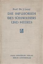 Die Infusorien des Süsswassers und Meeres